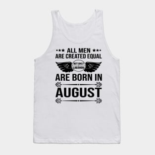 All Men Are Created Equal But Only Legends Are Born In August Tank Top